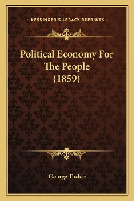 Political Economy For The People (1859) by George Tucker