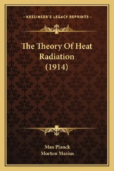 The Theory of Heat Radiation (1914) by Max Planck, Morton Masius