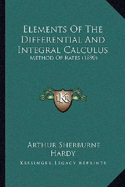 Elements Of The Differential And Integral Calculus: Method Of Rates (1890) by Arthur Sherburne Hardy