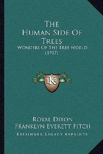 The Human Side Of Trees: Wonders Of The Tree World (1917) by Royal Dixon, Franklyn Everett Fitch