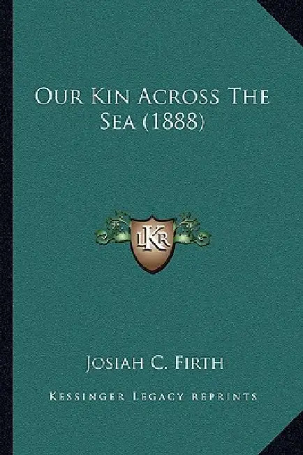 Our Kin Across The Sea (1888) by Josiah C. Firth