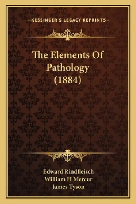 The Elements Of Pathology (1884) by Edward Rindfleisch, William H. Mercur, James Tyson