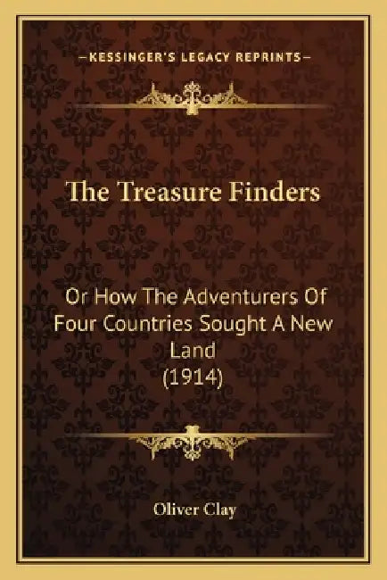 The Treasure Finders: Or How The Adventurers Of Four Countries Sought A New Land (1914) by Oliver Clay