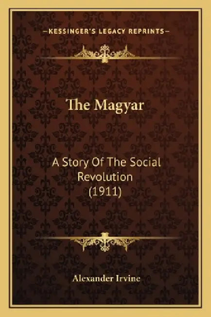 The Magyar: A Story Of The Social Revolution (1911) by Alexander Irvine