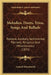 Melodies, Duets, Trios, Songs And Ballads: Pastoral, Amatory, Sentimental, Patriotic, Religious And Miscellaneous (1831) by Samuel Woodworth