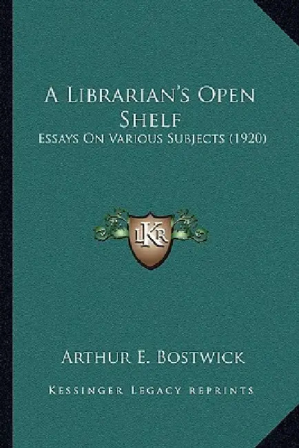 A Librarian's Open Shelf: Essays On Various Subjects (1920) by Arthur E. Bostwick