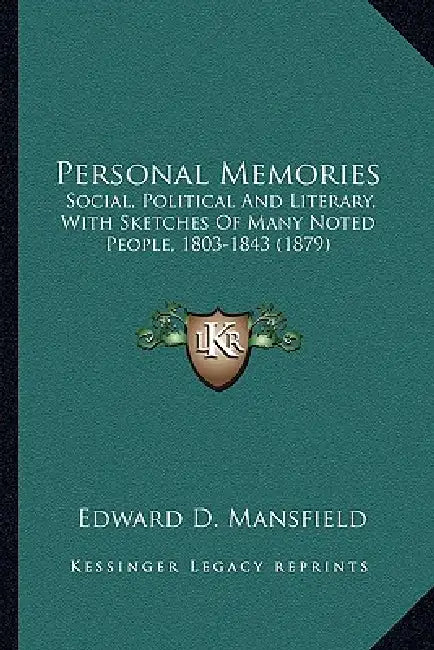Personal Memories: Social, Political And Literary, With Sketches Of Many Noted People, 1803-1843 (1879) by Edward D. Mansfield