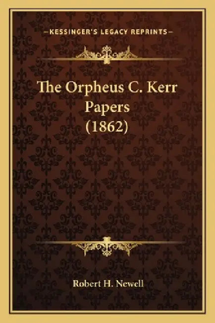 The Orpheus C. Kerr Papers (1862) by Robert H. Newell