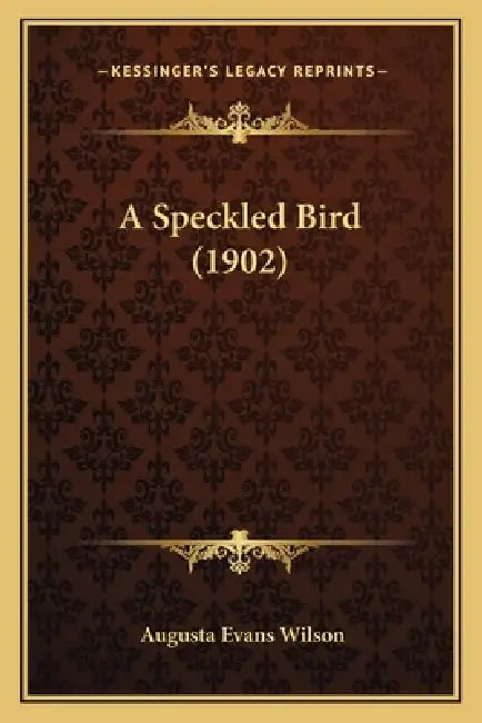 A Speckled Bird (1902) by Augusta Evans Wilson