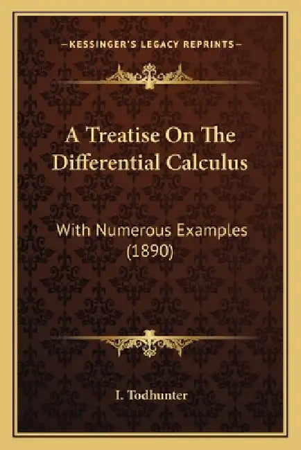 A Treatise On The Differential Calculus: With Numerous Examples (1890) by I. Todhunter