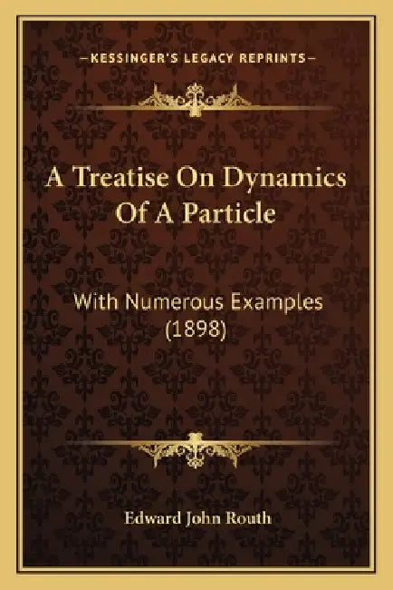 A Treatise On Dynamics Of A Particle: With Numerous Examples (1898) by Edward John Routh