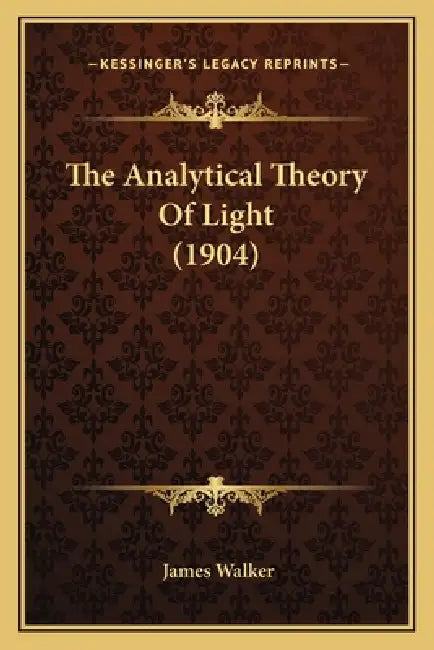 The Analytical Theory Of Light (1904) by James Walker