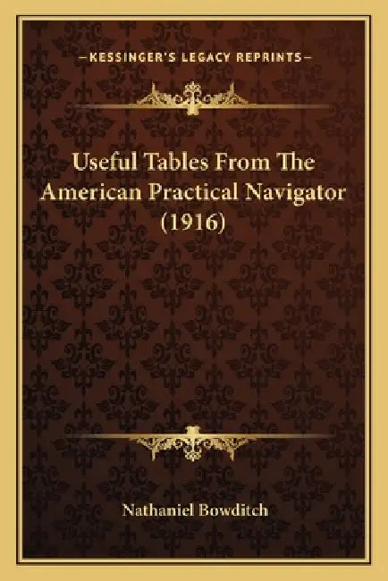Useful Tables From The American Practical Navigator (1916) by Nathaniel Bowditch