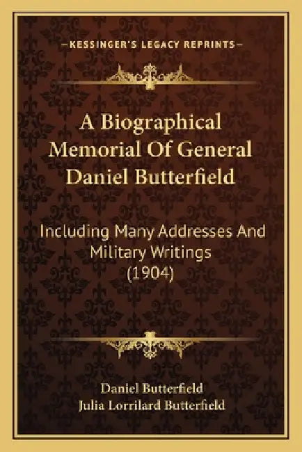 A Biographical Memorial Of General Daniel Butterfield: Including Many Addresses And Military Writings (1904) by Daniel Butterfield, Julia Lorrilard Butterfield