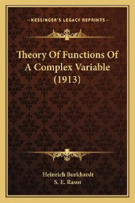 Theory Of Functions Of A Complex Variable (1913) by Heinrich Burkhardt, S. E. Rasor
