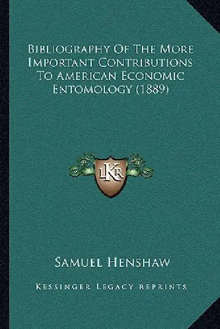 Bibliography Of The More Important Contributions To American Economic Entomology (1889) by Samuel Henshaw