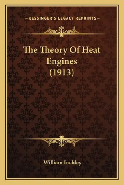 The Theory Of Heat Engines (1913) by William Inchley