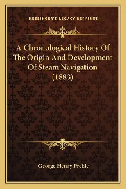 A Chronological History Of The Origin And Development Of Steam Navigation (1883) by George Henry Preble