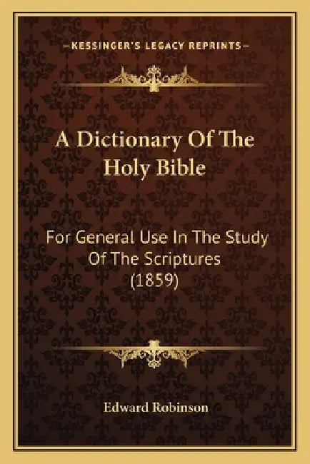 A Dictionary Of The Holy Bible: For General Use In The Study Of The Scriptures (1859) by Edward Robinson