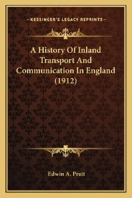 A History Of Inland Transport And Communication In England (1912) by Edwin a. Pratt