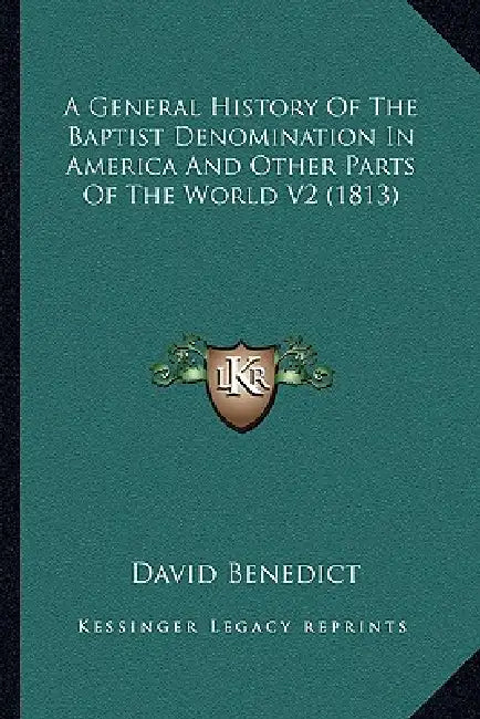 A General History Of The Baptist Denomination In America And Other Parts Of The World V2 (1813) by David Benedict