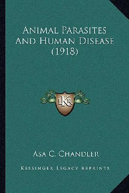 Animal Parasites And Human Disease (1918) by Asa C. Chandler