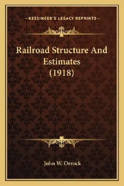 Railroad Structure And Estimates (1918) by John W. Orrock