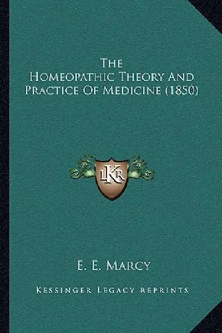 The Homeopathic Theory And Practice Of Medicine (1850) by E. E. Marcy