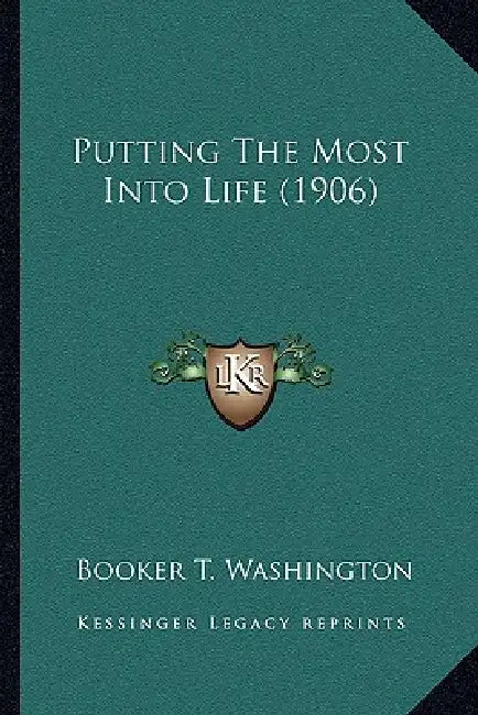 Putting The Most Into Life (1906) by Booker T. Washington