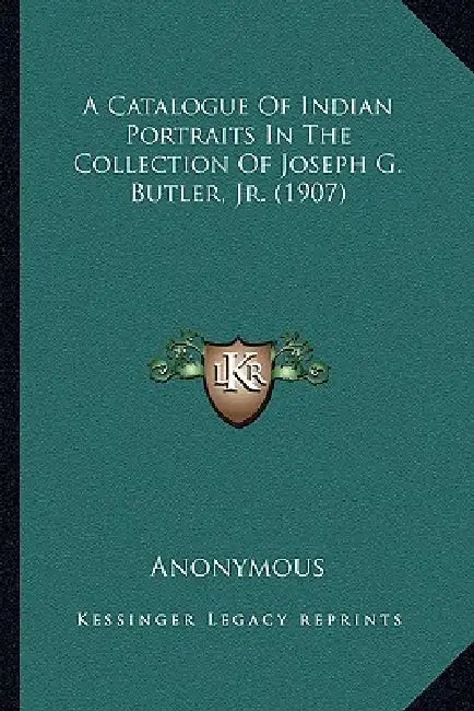 A Catalogue Of Indian Portraits In The Collection Of Joseph G. Butler, Jr. (1907) by Anonymous
