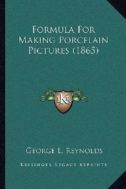 Formula For Making Porcelain Pictures (1865) by George L. Reynolds