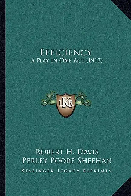 Efficiency: A Play In One Act (1917) by Robert H. Davis, Perley Poore Sheehan, Theodore Roosevelt
