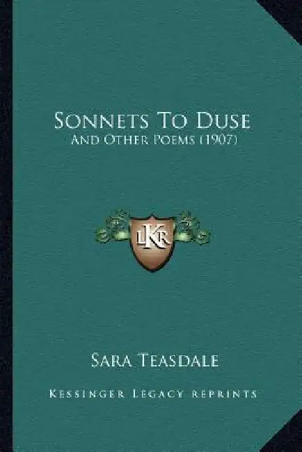 Sonnets To Duse: And Other Poems (1907) by Sara Teasdale