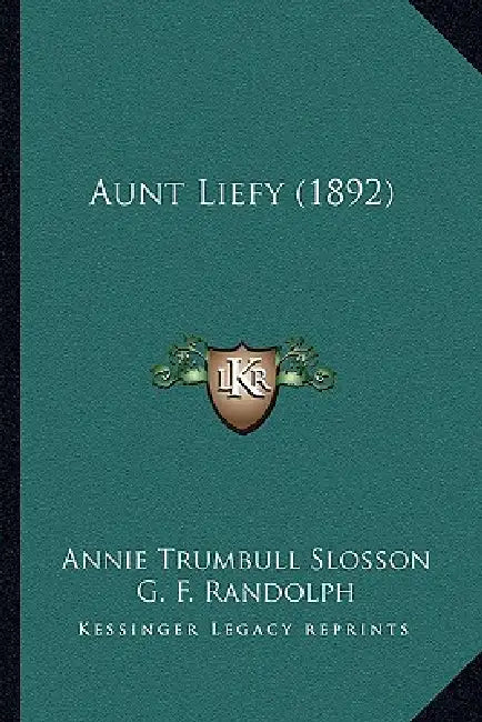Aunt Liefy (1892) by Annie Trumbull Slosson, G. F. Randolph