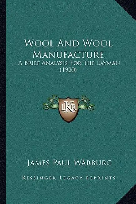 Wool And Wool Manufacture: A Brief Analysis For The Layman (1920) by James Paul Warburg