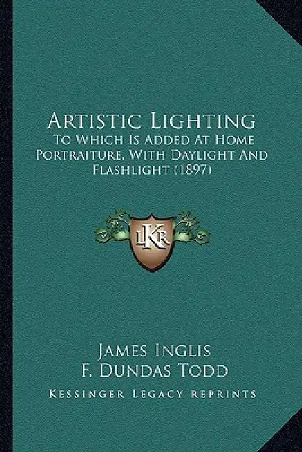 Artistic Lighting: To Which Is Added At Home Portraiture, With Daylight And Flashlight (1897) by James Inglis, F. Dundas Todd
