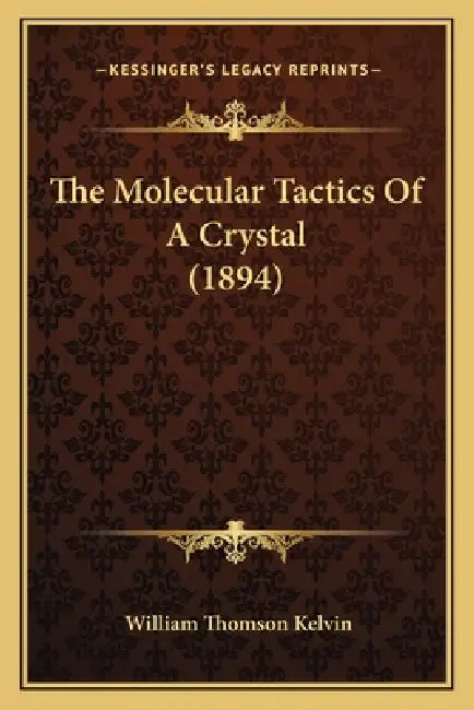 The Molecular Tactics Of A Crystal (1894) by William Thomson Kelvin