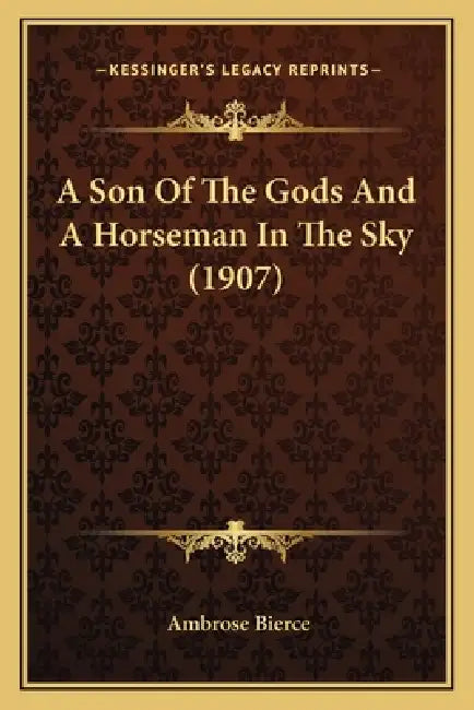 A Son Of The Gods And A Horseman In The Sky (1907) by Ambrose Bierce