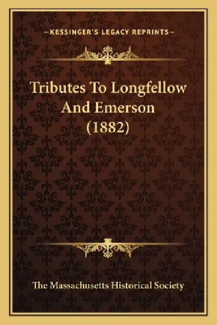 Tributes To Longfellow And Emerson (1882) by The Massachusetts Historical Society