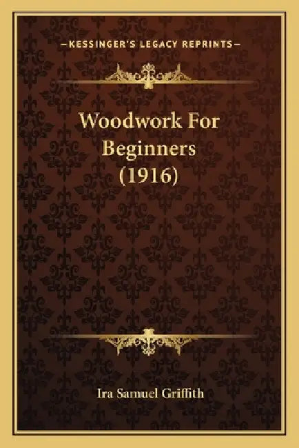 Woodwork For Beginners (1916) by Ira Samuel Griffith