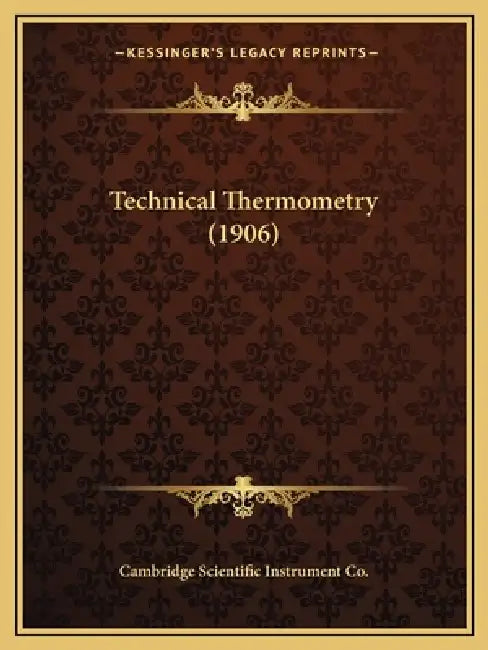 Technical Thermometry (1906) by Cambridge Scientific Instrument Co