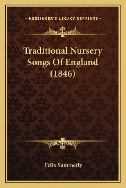 Traditional Nursery Songs Of England (1846) by Felix Summerly