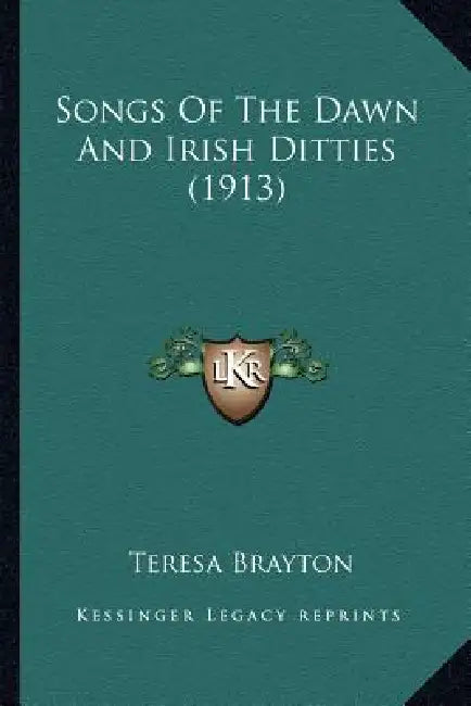Songs Of The Dawn And Irish Ditties (1913) by Teresa Brayton