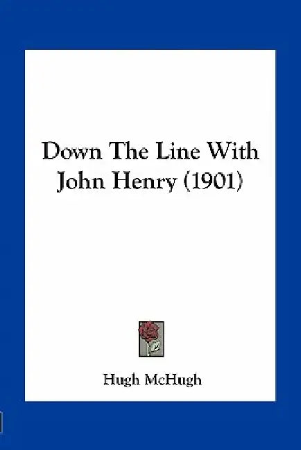 Down The Line With John Henry (1901) by Hugh McHugh