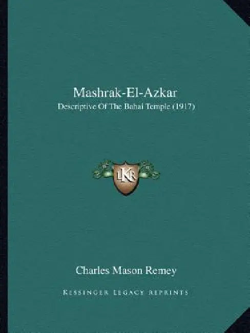 Mashrak-El-Azkar: Descriptive Of The Bahai Temple (1917) by Charles Mason Remey