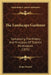 The Landscape Gardener: Comprising The History And Principles Of Tasteful Horticulture (1835) by Jonas Dennis