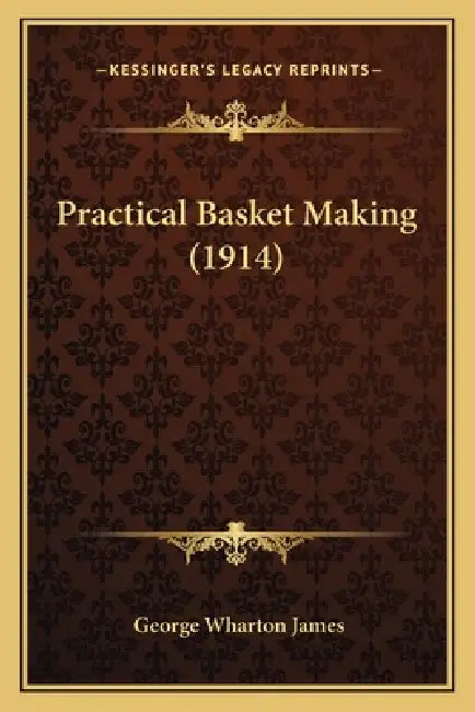 Practical Basket Making (1914) by George Wharton James