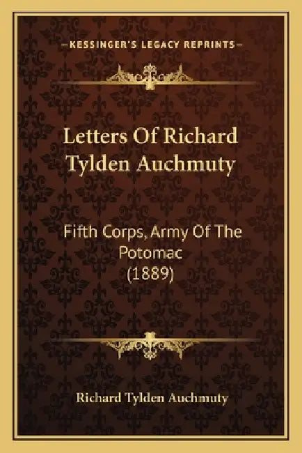 Letters Of Richard Tylden Auchmuty: Fifth Corps, Army Of The Potomac (1889) by Richard Tylden Auchmuty