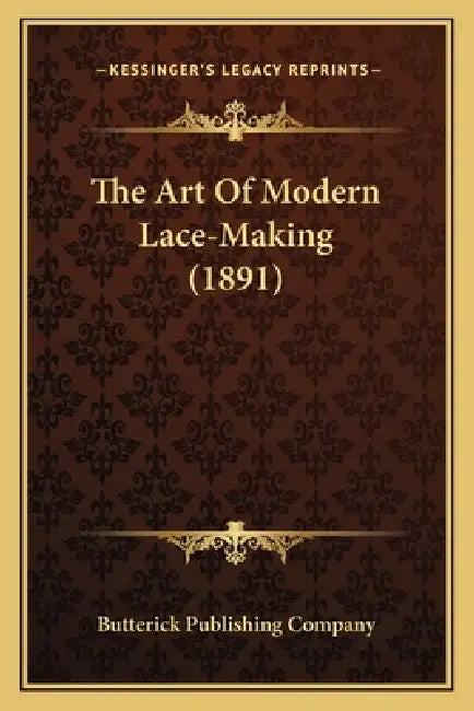 The Art Of Modern Lace-Making (1891) by Butterick Publishing