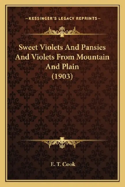 Sweet Violets And Pansies And Violets From Mountain And Plain (1903) by E. T. Cook